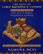 The Best of Lord Krishna's Cuisine: Favorite Recipes from the Art of Indian Vegetarian Cooking - Devi, Yamuna, and Yamuna