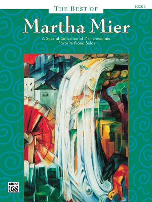 The Best of Martha Mier, Bk 3: A Special Collection of 7 Intermediate Favorite Piano Solos - Mier, Martha (Composer)