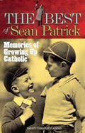 The Best of Sean Patrick: Memories of Growing Up Catholic - Patrick, Sean