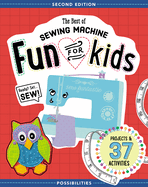 The Best of Sewing Machine Fun for Kids: Ready, Set, Sew - 37 Projects & Activities