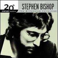 The Best of Stephen Bishop: 20th Century Masters/The Millennium Collection: Stephen Bishop - Stephen Bishop