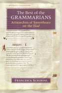 The Best of the Grammarians: Aristarchus of Samothrace on the Iliad