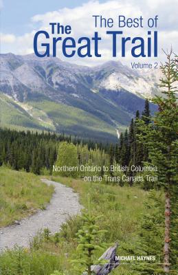 The Best of the Great Trail, Volume 2: British Columbia to Northern Ontario on the Trans Canada Trail - Haynes, Michael