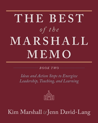 The Best of the Marshall Memo: Book Two: Ideas and Action Steps to Energize Leadership, Teaching, and Learning - Marshall, Kim, and David-Lang, Jenn