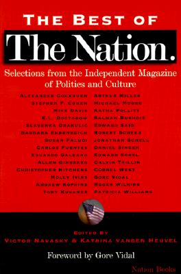 The Best of the Nation: Selections from the Independent Magazine of Politics and Culture - Navasky, Victor (Editor), and Vanden Heuvel, Katrina (Editor), and Vidal, Gore (Foreword by)