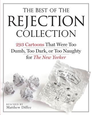 The Best of the Rejection Collection: 293 Cartoons That Were Too Dumb, Too Dark, or Too Naughty for the New Yorker - Diffee, Matthew