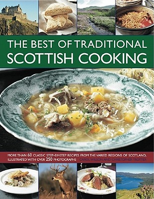 The Best of Traditional Scottish Cooking: More Than 60 Classic Step-By-Step Recipes from the Varied Regions of Scotland, Illustrated with Over 250 Photographs - Wilson, Carol, and Trotter, Christopher