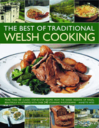 The Best of Traditional Welsh Cooking: More Than 60 Classic Step-By-Step Recipes from the Varied Regions of Wales, Beautifully Illustrated with Over 240 Stunning Photographs