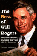 The Best of Will Rogers: A Collection of Rogers' Wit and Wisdom, Astonishingly Relevant for Today's World