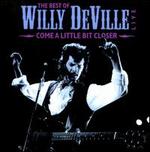 The Best of Willy DeVille: Come a Little Bit Closer - Willy DeVille
