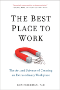 The Best Place to Work: The Best Place to Work: The Art and Science of Creating an Extraordinary Workplace