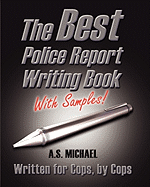 The Best Police Report Writing Book With Samples: Written For Police By Police, This Is Not An English Lesson