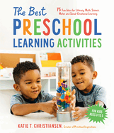The Best Preschool Learning Activities: 75 Fun Ideas for Literacy, Math, Science, Motor and Social-Emotional Learning for Kids Ages 3 to 5