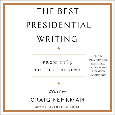 The Best Presidential Writing: From 1789 to the Present - Morey, Arthur (Read by), and Miles, Robin (Read by), and Roy, Jacques (Read by)