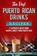 The Best Puerto Rican Drinks Recipes: 17 Authentic Mixed Beverage Recipes Direct from Puerto Rico