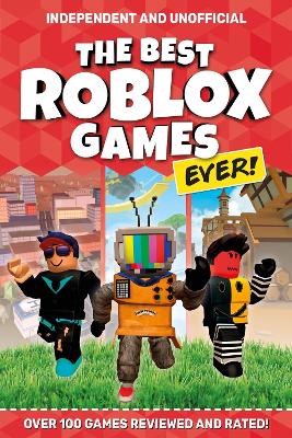 The Best Roblox Games Ever (Independent & Unofficial): Over 100 games reviewed and rated! - Pettman, Kevin