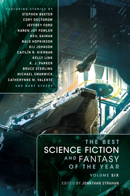 The Best Science Fiction and Fantasy of the Year: Volume 6 - Gaiman, Neil, and Doctorow, Cory, and Valente, Catherynne M.