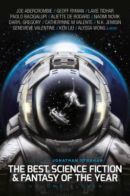 The Best Science Fiction and Fantasy of the Year, Volume Eleven - Strahan, Jonathan (Editor), and Abercrombie, Joe, and Ryman, Geoff