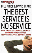 The Best Service Is No Service: How to Liberate Your Customers from Customer Service, Keep Them Happy, & Control Costs