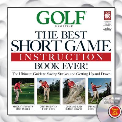 The Best Short Game Instruction Book Ever - Golf Magazine (Editor)