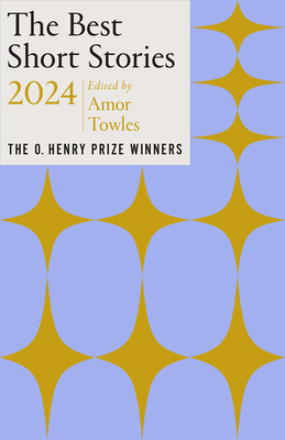 The Best Short Stories 2024: The O. Henry Prize Winners - Towles, Amor (Editor), and Minton, Jenny (Editor)