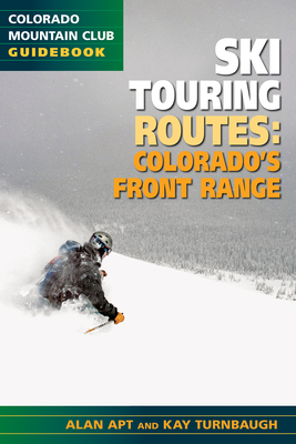 The Best Ski Touring Routes: Colorado's Front Range - Apt, Alan, and Turnbaugh, Kay
