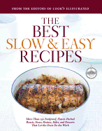 The Best Slow & Easy Recipes: More Than 250 Foolproof, Flavor-Packed Roasts, Stews, Braises, Sides, and Desserts That Let the Oven Do the Work