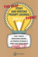 The Best Story and Writing Prompt Journal Ever, Grades 7-8: Story Prompts, Brainstorming Exercises, and Prewriting Techniques to Inspire Young Creative Writers