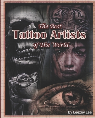 The Best Tattoo Artists Of The World - Lee, Leezey