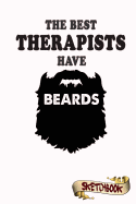 The Best Therapists Have Beards Sketchbook: Journal, Drawing and Notebook Gift for Bearded Counselor, Adviser and Clinician, Physician and Doctor, Therapy