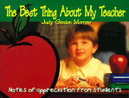 The Best Thing about My Teacher: Notes of Appreciation from Students - Morrow, Judy Gordon (Editor)