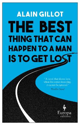 The Best Thing That Can Happen to a Man Is to Get Lost - Gillot, Alain, and Gregor, Katherine (Translated by)
