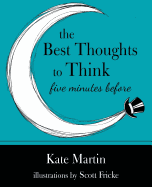 The Best Thoughts to Think Five Minutes Before: Harnessing the Power of Pre-Sleep Minutes to Help Realize Your Dreams