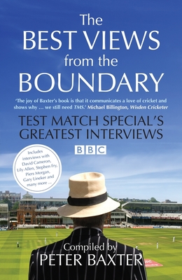 The Best Views from the Boundary: Test Match Special's Greatest Interviews - Baxter, Peter (Editor)