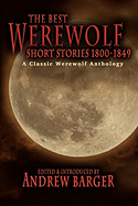 The Best Werewolf Short Stories 1800-1849: A Classic Werewolf Anthology