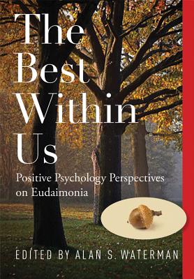 The Best Within Us: Positive Psychology Perspectives on Eudaimonia - Waterman, Alan S (Editor)