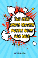 The Best Word Search Puzzle Book for Kids: A Collection of 50 Fun Themed Puzzles Featuring Basic Math and Pre-K, Kinder, 1st & 2nd Grade Sight Words!