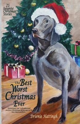 The Best Worst Christmas Ever: 25 Delightful Holiday Stories - Hattingh, Drienie