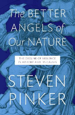 The Better Angels of Our Nature: The Decline of Violence In History And Its Causes - Pinker, Steven