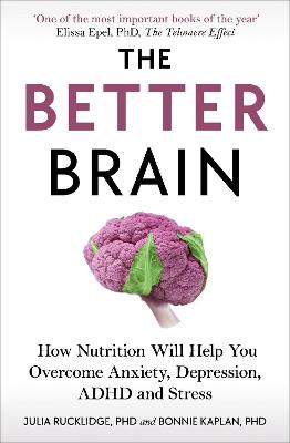 The Better Brain: How Nutrition Will Help You Overcome Anxiety, Depression, ADHD and Stress - Rucklidge, Julia J, and Kaplan, Bonnie J