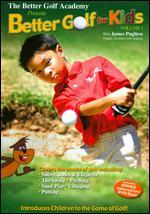The Better Golf Academy Presents: Better Golf for Kids