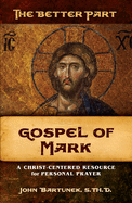 The Better Part, Gospel of Mark: A Christ-Centered Resource for Personal Prayer