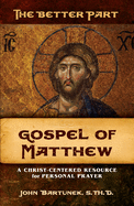 The Better Part: Matthew: A Christ-Centered Resource for Personal Prayer