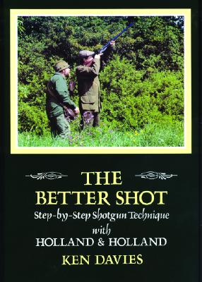 The Better Shot: Step by Step Shotgun Technique with Holland & Holland - Davies, Ken