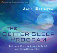 The Better Sleep Program: Train Your Brain for Insomnia Relief and Deep Rejuvenation