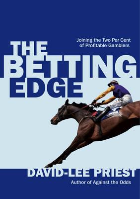 The Betting Edge: Joining the Two Per Cent of Profitable Gamblers - Priest, David-Lee