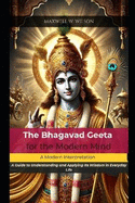 The Bhagavad Geeta for the Modern Mind: A Modern Interpretation