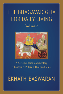 The Bhagavad Gita for Daily Living, Volume 2: A Verse-By-Verse Commentary: Chapters 7-12 Like a Thousand Suns - Easwaran, Eknath