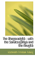 The Bhagavadg T; With the Sanatsug T YA and the Anug T