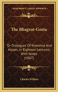 The Bhagvat-Geeta: Or Dialogues of Kreeshna and Arjoon, in Eighteen Lectures; With Notes (1867)
